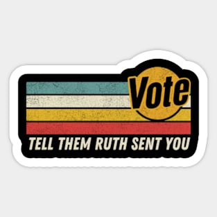 Vote Tell Them Ruth Sent You Retro Graphic Sticker